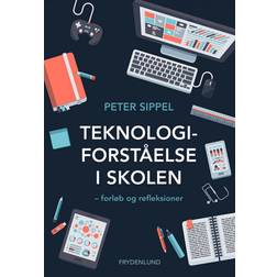 Teknologiforståelse i skolen: forløb og refleksioner (Hæfte, 2020) (Hæftet, 2020)
