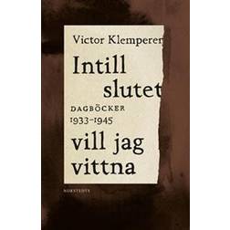 Intill slutet vill jag vittna: dagböcker 1933-1945 (Inbunden)