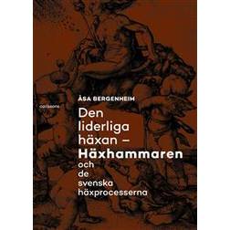 Den liderliga häxan: Häxhammaren och de svenska häxprocesserna (Inbunden)