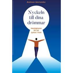 Nyckeln till dina drömmar: Hemligheten för att lyckas i livet (Inbunden)