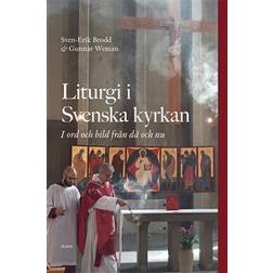 Liturgi i Svenska kyrkan: I ord och bild från då och nu (Häftad)