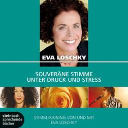 Souveräne Stimme unter Druck und Stress - Stimmtraining von und mit Eva Loschky (Hörbuch, MP3, 2012)