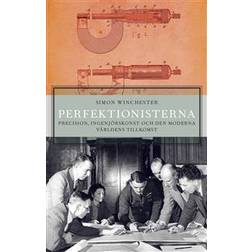 Perfektionisterna: precision, ingenjörskonst och den moderna världens tillkomst (Inbunden)