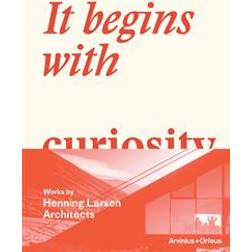 It begins with curiosity: works by Henning Larsen Architects (Inbunden)