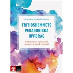 Fritidshemmets pedagogiska uppdrag: undersökande, estetiska och ämnesövergripande arbetssätt (Häftad)