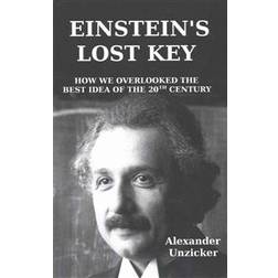 Einstein's Lost Key: How We Overlooked the Best Idea of the 20th Century (Häftad, 2015)