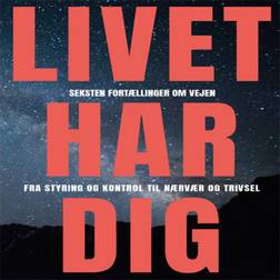 Livet Har Dig: Seksten fortællinger om vejen fra styring og kontrol til nærvær og trivsel. (Lydbog, MP3, 2020)