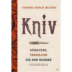 Kniv: håndverk, tradisjon og den norske folkesjela: håndverk, tradisjon og den norske folkesjela (Innbundet, 2019)