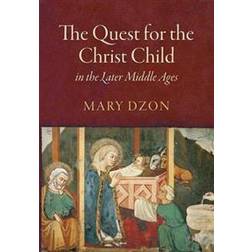 The Quest for the Christ Child in the Later Middle Ages (Inbunden, 2017)