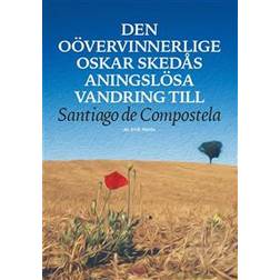 Den oövervinnerlige Oskar Skedås aningslösa vandring till Santiago de Compostela (E-bok, 2020)