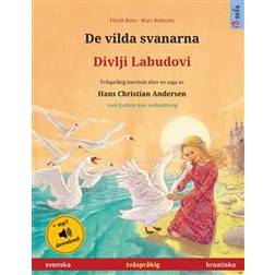 De vilda svanarna - Divlji Labudovi (svenska - kroatiska): Tvåspråkig barnbok efter en saga av Hans Christian Andersen, med ljudbok som nedladdning (Häftad, 2020)