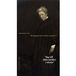 Jag vill sätta världen i rörelse: en biografi över Selma Lagerlöf (Häftad)
