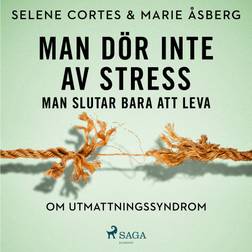 Man dör inte av stress: man slutar bara att leva - om utmattningssyndrom (Ljudbok, MP3, 2020)