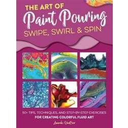 The Art of Paint Pouring: Swipe, Swirl & Spin (Paperback, 2020)