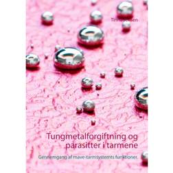 Tungmetalforgiftning og parasitter i tarmene: Gennemgang af mave-tarmsystemts funktioner. (Hæftet, 2020)