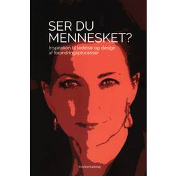 Ser du mennesket?: Inspiration til ledelse og design af forandringsprocesser (Hæftet, 2020)