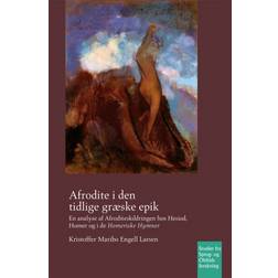 Afrodite i den tidlige græske epik: En analyse af Afroditeskildringen hos Hesiod, Homer og i de Homeriske Hymner (Häftad, 2020)