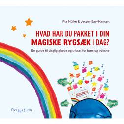 Hvad har du pakket i din magiske rygsæk i dag?: En guide til daglig glæde og trivsel for børn og voksne (Indbundet, 2020)