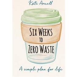 Six Weeks to Zero Waste (Paperback, 2020)