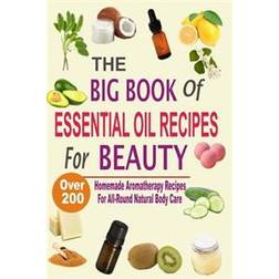 The Big Book Of Essential Oil Recipes For Beauty: Over 200 Homemade Aromatherapy Essential Oil Recipes For All-Round Natural Body Care (Heftet, 2016)