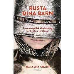 Rusta dina barn: En apologetisk vägledning för kristna föräldrar (Inbunden)
