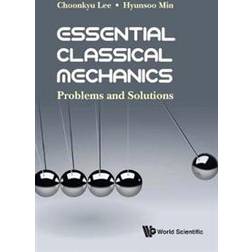 Essential Classical Mechanics: Problems And Solutions (Paperback, 2018)