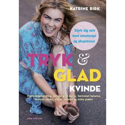 Tryk og glad kvinde: Hjemmebehandling der kan give dig ro, hormonel balance, feminin styrke, stærkt helbred og indre power (E-bog, 2019)