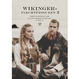 Wikinger-Flechtfrisuren 2: STEP-BY-STEP GUIDE für moderne Wikinger-Flechtfrisuren & Make-up (Paperback, 2020)