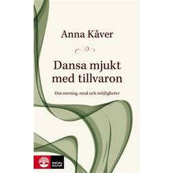 Dansa mjukt med tillvaron: om mening, mod och möjligheter (Inbunden)
