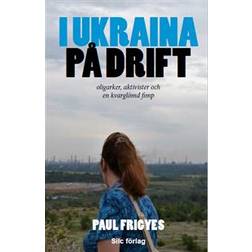 I Ukraina på drift: Oligarker, aktivister och en kvarglömd fimp (Häftad)