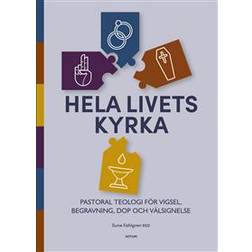 Hela livets kyrka: Pastoral teologi för vigsel, begravning, dop och välsignelse (E-bok, 2020)