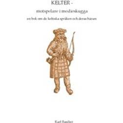 KELTER - motspelare i medieskugga: en bok om de keltiska språken och deras bärare (Häftad)