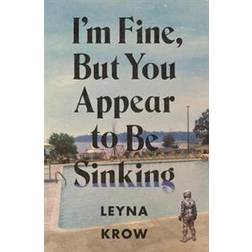 I'm Fine, But You Appear to Be Sinking (Häftad, 2017)