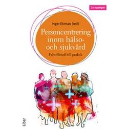 Personcentrering inom hälso- och sjukvård - från filosofi till praktik (Häftad)
