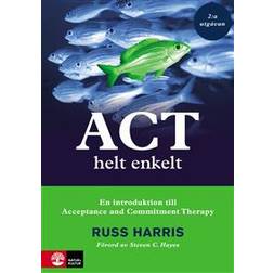 ACT helt enkelt: En introduktion till Acceptance and Commitment The (Häftad)