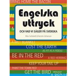 Engelska uttryck: och vad vi säger på svenska (Inbunden)