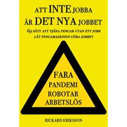 Att inte jobba är det nya jobbet: 69 sätt att tjäna pengar utan ett jobb – låt pengamaskinen göra jobbet (E-bok)