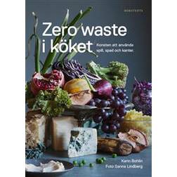 Zero waste i köket: konsten att använda spill, spad och kanter (Inbunden)