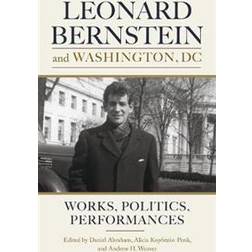 Leonard Bernstein and Washington, DC - Works, Politics, Performances (Inbunden, 2020)