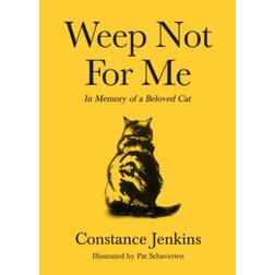Weep Not for Me: In Memory of a Beloved Cat (Hardcover, 2020)