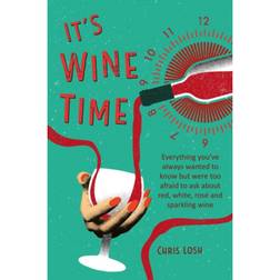 It's Wine Time: Everything You'Ve Always Wanted to Know... (Hardcover, 2020)