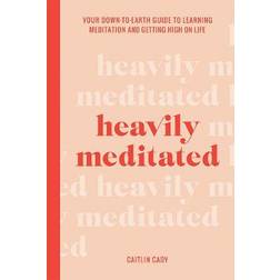 Heavily Meditated: Your down-to-earth guide to learning... (Hardcover, 2020)