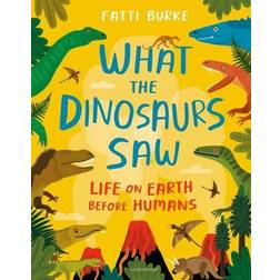 What the Dinosaurs Saw: Life on Earth Before Humans (Hardcover, 2020)