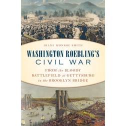 Washington Roebling's Civil War: From the Bloody... (Hardcover, 2019)
