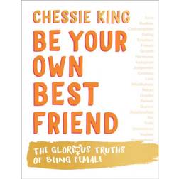 Be Your Own Best Friend: The Glorious Truths of Being Female (Inbunden, 2020)