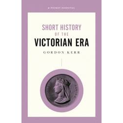 Short History Of The Victorian Era, A Pocket Essential (2019)