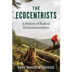 The Ecocentrists: A History of Radical Environmentalism