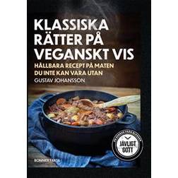Klassiska rätter på veganskt vis: hållbara recept på maten du inte kan vara utan (Inbunden)