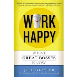 Work Happy: What Great Bosses Know (Paperback, 2014)