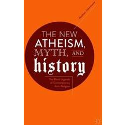 The New Atheism, Myth, and History (Gebunden, 2018)